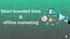 Short branded links importance in offline marketing