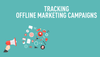 Tracking offline marketing campaigns