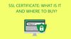 SSL Certificate: What Is It, and Where To Buy?