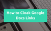 How to Cloak Google Docs Links
