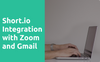 Shorten Zoom links with Short.io and Share them via Gmail
