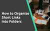 Organize Short Links by Using Folders