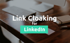 Link Cloaking for LinkedIn