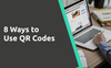 8 Ways to Use QR Codes