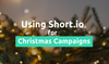 Using Short.io for Christmas Campaigns