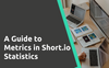 What do Short.io Statistics Metrics Mean?