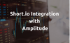 Short.io Integrates with Amplitude via Segment