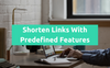 Shorten Links With Predefined Features