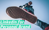 How to Use LinkedIn for Personal Brand