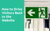 How To Drive Visitors Back To Your Website