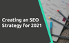 How to Create an SEO Strategy For 2021