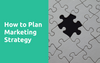 Marketing Strategy: How to Plan Yours in 10 Steps With a Template