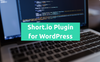 Short.io Plugin on WordPress: Automatically Shorten Links