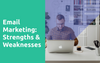 What Are The Strengths And Weaknesses Of Email Marketing?