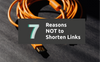 7 Reasons Not to Shorten Links