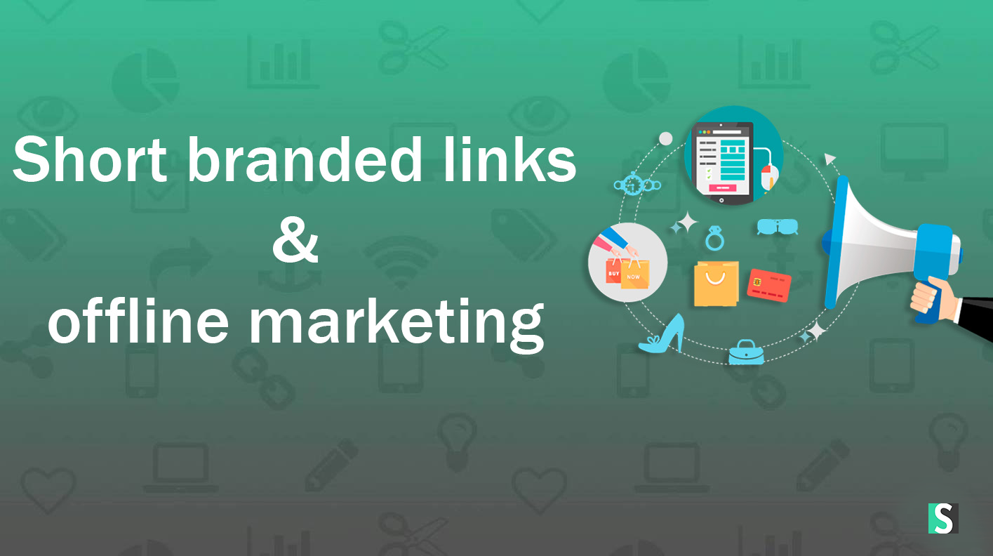 Short branded links importance in offline marketing