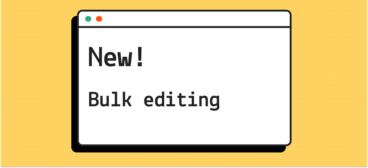 New! Bulk editing
