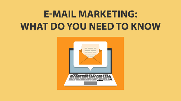 E-mail marketing: What do you need to know?