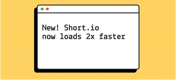 New!  Short.io now loads 2x faster