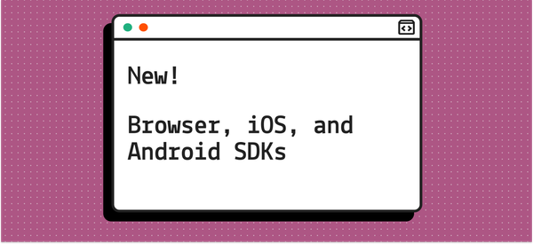 New! Browser, iOS, Android SDKs