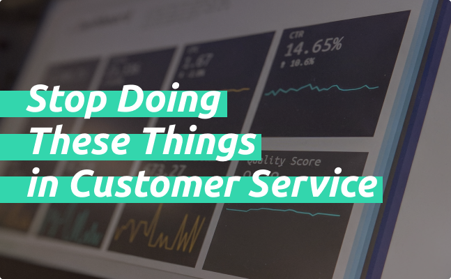 Stop Doing These Things in Customer Service