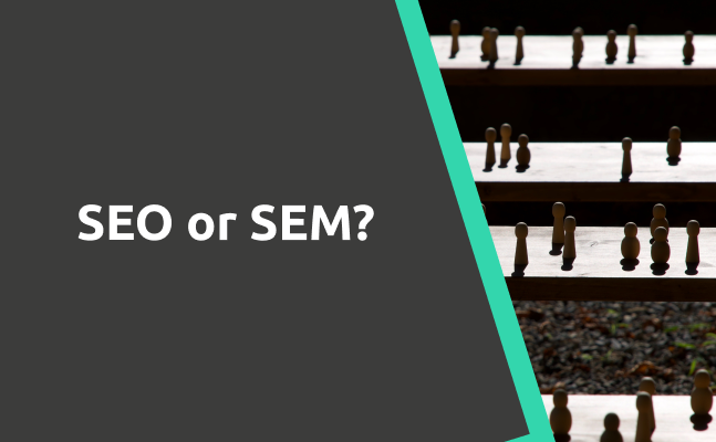 SEO or SEM? What Is Best For Your Business In 2021